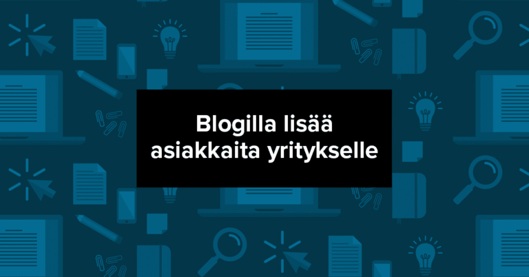 Kirjoittamalla blogia houkuttelet yrityksellesi lisää asiakkaita