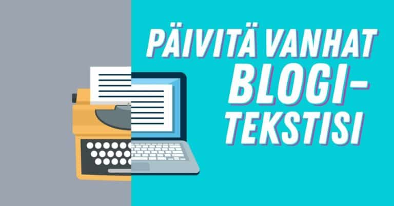 Vinkki hakukonenäkyvyyden parantamiseen – Päivitä vanhat blogitekstisi